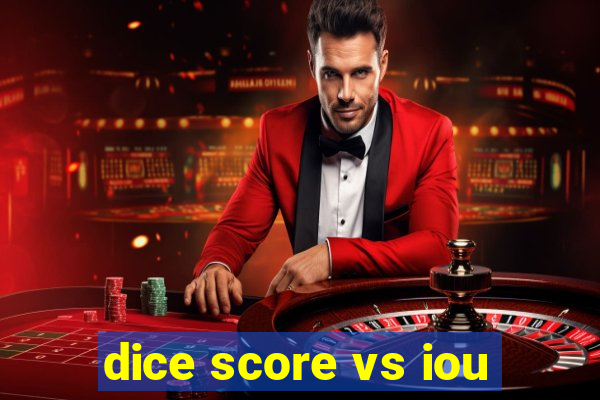 dice score vs iou